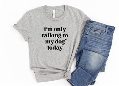 I'm Only Talking to My Dog Today Shirt.