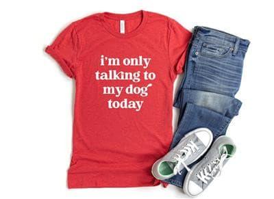 I'm Only Talking to My Dog Today Shirt.
