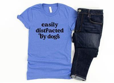 Easily Distracted by Dogs Shirt.