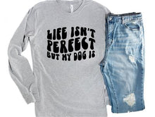 Life Isn't Perfect But My Dog Is Long Sleeve Tee - Bark & Beyond