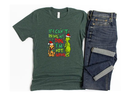 If I Can't Bring My Dog Christmas Grinch Shirt | Ships Free