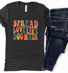 Spread Love Like Dog Hair T-Shirt Gray