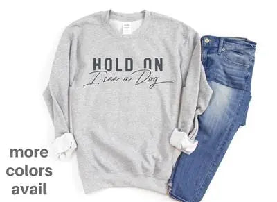 Hold on I see A Dog Sweatshirt | People Sweatshirt | Unisex Crew Neck | People Apparel Hunter K9