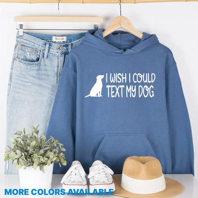 I Wish I Coulld Text My Dog Unisex Hoodie Hunter K9