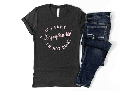 If I Can't Bring My Frenchie -  Personalize Your Breed Shirt | Dark Gray with Pink Vinyl