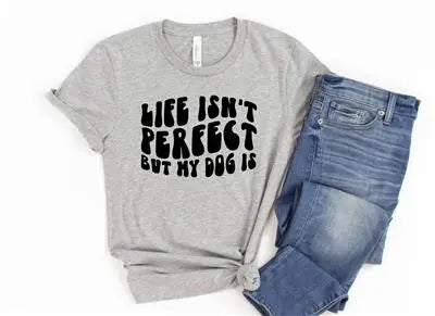 Life Isn't Perfect But My Dog is T-Shirt Hunter K9