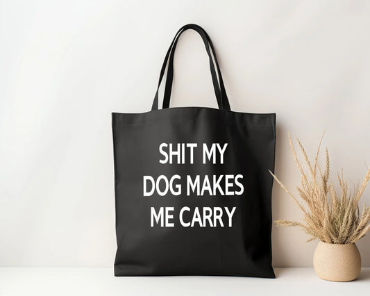 Shit My Dog Makes Me Carry Tote Bark & Beyond