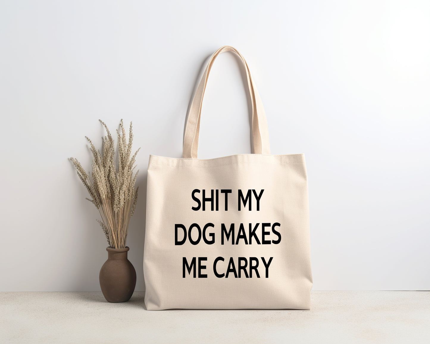 Shit My Dog Makes Me Carry Tote