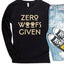 Zero Woofs Given Long Sleeve Dog Lover Tee Hunter K9