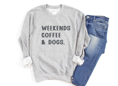 Weekends, Dogs, and Coffee Ash Gray Sweatshirt