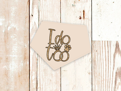 "I do too" Wedding or Engagement Dog Bandana